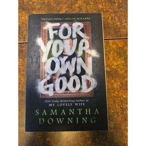 For Your Own Good A Novel by Samantha Downing Thriller Book